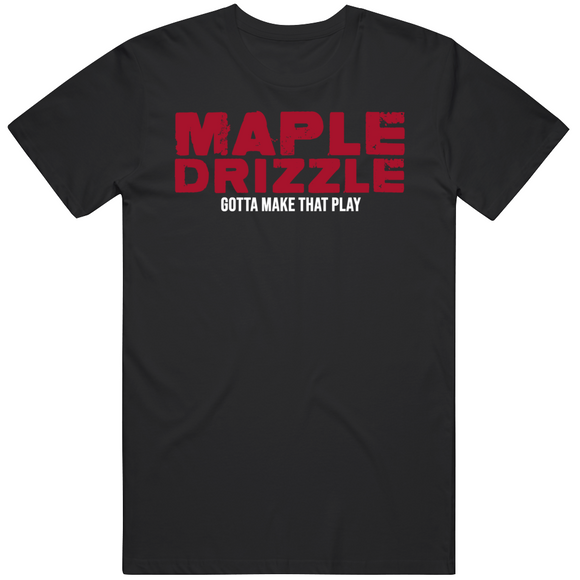 Rob Gronkowski Maple Drizzle Gotta Make That Play Cool Tampa Bay Football Fan T Shirt