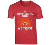 Ndamukong Suh We Trust Tampa Bay Football Fan T Shirt